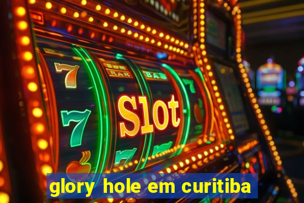 glory hole em curitiba